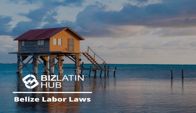 Belize Labor Laws – 2024: Comprehensive Overview Article